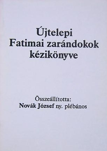 Novák Józsáf (szerk.) - Újtelepi Fatimai zarándokok kézikönyve