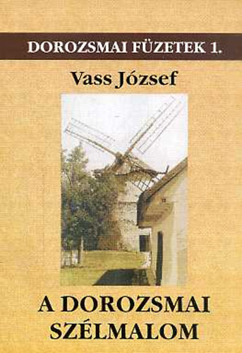 Vass József - A dorozsmai szélmalom (Dorozsmai füzetek 1.)