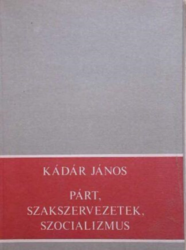 K�d�r J�nos - P�rt, szakszervezetek, szocializmus