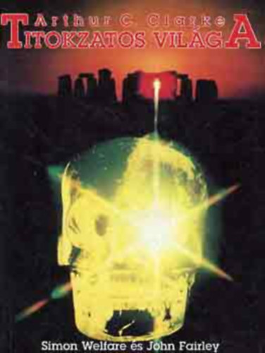 John Fairley Simon Welfare - Arthur C. Clarke titokzatos vil�ga