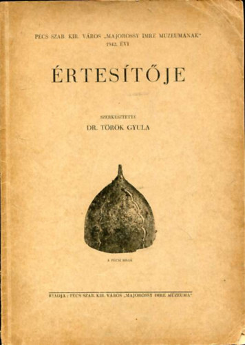 Trk Gyula  (szerk.) - Pcs szb. kir. vros "Majorossy Imre Mzeumnak" 1942. vi rtestje