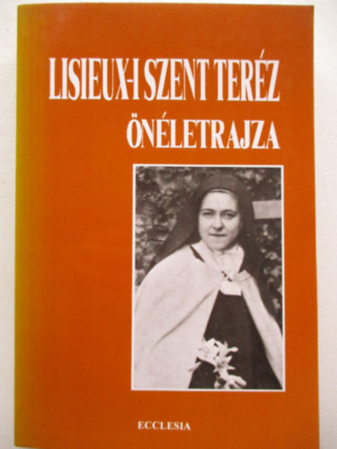 Ecclesia Kiad� - Lisieux-i Szent Ter�z �n�letrajza