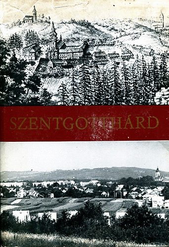 Kuntr Lajos-Szab Lszl  (szerk.) - Szentgotthrd - Helytrtneti, mveldstrtneti, helyismereti tanulmnyok