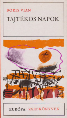 P�r Judit  Boris Vian (szerk.), Bajomi L�z�r Endre (ford.) - Tajt�kos napok - Eur�pa Zsebk�nyvek 167. (L'�cume des jours) - Bajomi L�z�r Endre ford�t�s�ban