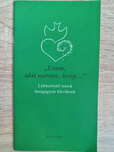 Dmtr Tibor, Maria Feesche, Dr. Gl Judit  Trmezei Erzsbet (szerk.) - "Uram, akit szeretsz, beteg..." - Llekerst rsok beteggyon fekvknek