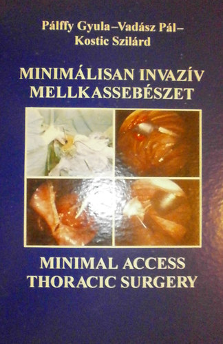 Pálffy Gyula - Vadász Pál - Kostic Szilárd - Minimálisan invazív mellkassebészet - Minimal Access Thoracic Surgery
