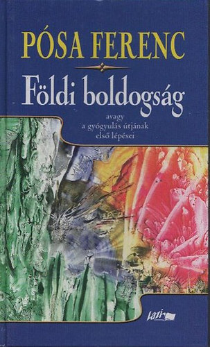 Psa Ferenc - Fldi boldogsg avagy a gygyuls tjnak els lpsei