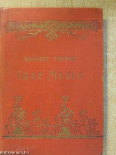 Schmiedt Ferencz - Igaz mesk (letkpek)
