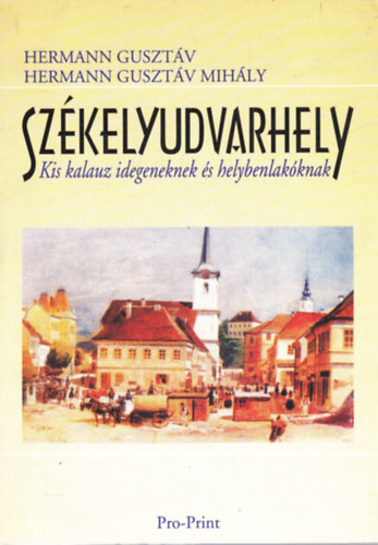 Hermann Guszt�v; Hermann Guszt�v Mih�ly - Sz�kelyudvarhely - Kis kalauz idegeneknek �s helybenlak�knak