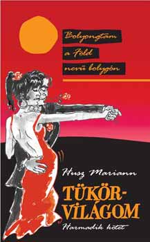 HUsz Mariann - T�k�rvil�gom III. k�tet - Bolyongtam a F�ld nev� bolyg�n