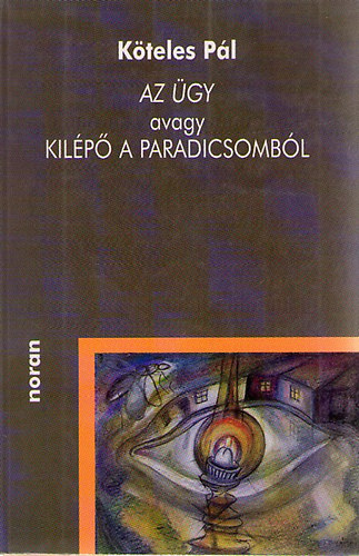 K�teles P�l - Az �gy avagy kil�p� a Paradicsomb�l