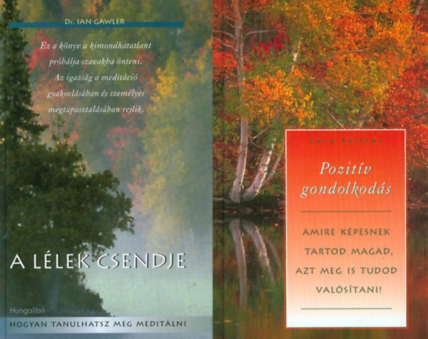 Dr. Ian Gawler Vera Peiffer - 2 db könyv lelki nyugalmunk eléréséhez: Pozitív gondolkodás - Amire képesnek tartod magad, azt meg is tudod valósítani! + A lélek csendje - Hogyan tanulhatsz meg meditálni