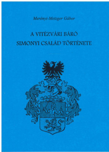 Merényi-Metzger Gábor - A vitézvári báró Simonyi család története