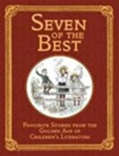 E. Nesbit  (Author), Anna Sewell (Author), Kenneth Grahame (Author), & 3 more by Frances Hodgson Burnett (Author) - Seven of the Best: Favourite Children's Stories from the Golden Age of Children's Literature