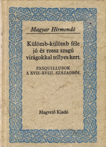 Sebesty�n Lajos-Szalay K�roly  (szerk.) - K�l�mb-k�l�mb f�le j� �s rossz szag� vir�gokkal tellyes kert