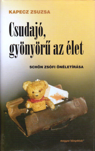 Kapecz Zsuzsa - Csudaj, gynyr az let (Schn Zsfi nletrsa)