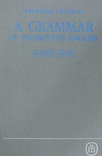 E.M.Gordon -I. P. Krylova - A Grammar of Present-Day English