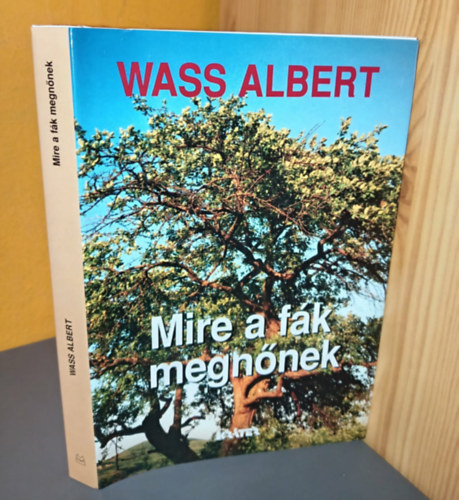 Wass Albert - Mire a fák megnőnek - Keménytáblás - Wass Albert életműve 10. kötet
