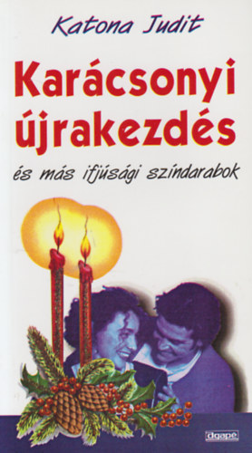 Katona Judit - Karácsonyi újrakezdés és más ifjúsági színdarabok