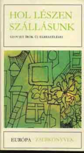 Eurpa Knyvkiad - Hol lszen szllsunk / Szovjet rk j elbeszlsei