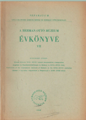 Kom�romy J�zsef - A Herman Ott� M�zeum �vk�nye VII. - k�l�nlenyomat  1968- Adatok Miskolc XVII-XVIII. sz�zadi kereskedelmi viszonyaihoz