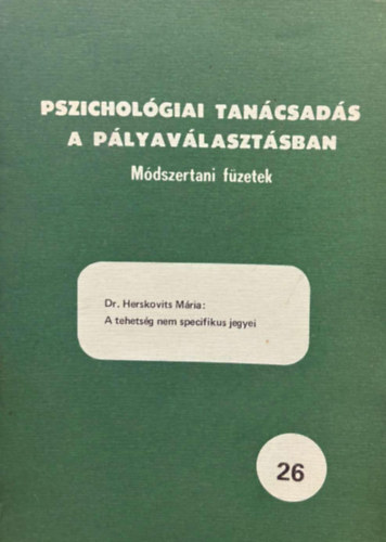 Dr. Herskovits Mária - A tehetség nem specifikus jegyei (Pszichológiai tanácsadás a pályaválasztásban 26.)