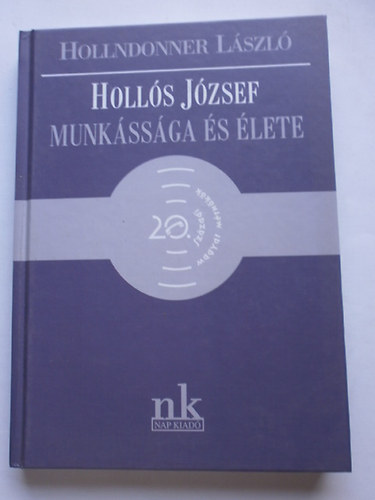 Hollndonner L�szl� - Holl�s J�zsef munk�ss�ga �s �lete