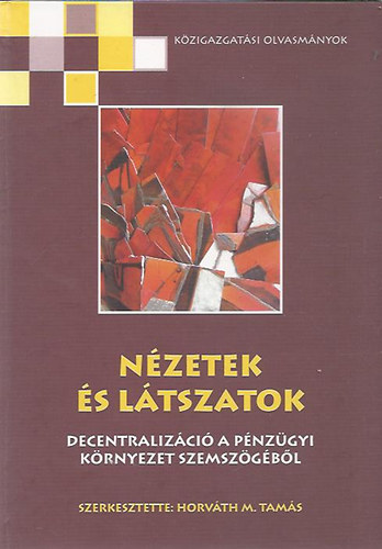 Horvth H. Tams szerk. - Nzetek s ltszatok (Decentralizci a pnzgyi krnyezet szemszgbl) - Dediklt!