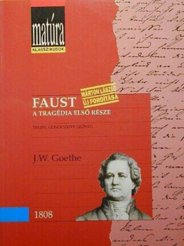 Johann Wolfgang von Goethe, Marton Lszl  J. W. Goethe (ford.) - Faust - A tragdia els rsze; Teljes, Gondozott szveg - Marton Lszl j fordtsa (Matra Klasszikusok)