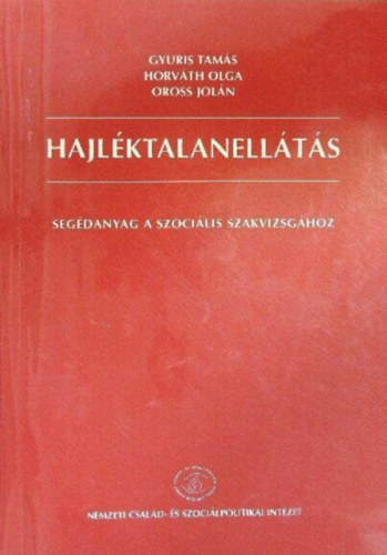 Gyuris Tamás - Horváth Olga - Oross Jolán - Hajléktalanellátás