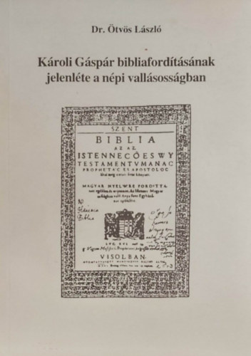 Dr. Ötvös László - Károli Gáspár bibliafordításának jelenléte a népi vallásosságban