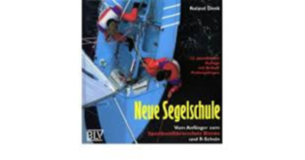 Roland Denk - Neue Segelschule : Vom Anfnger zum Sportboot-fhrerschein (Binnen und R-Schein)