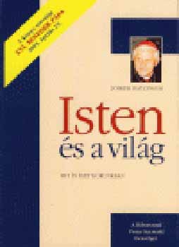 Joseph Ratzinger - Isten �s a vil�g - Hit �s �let korunkban