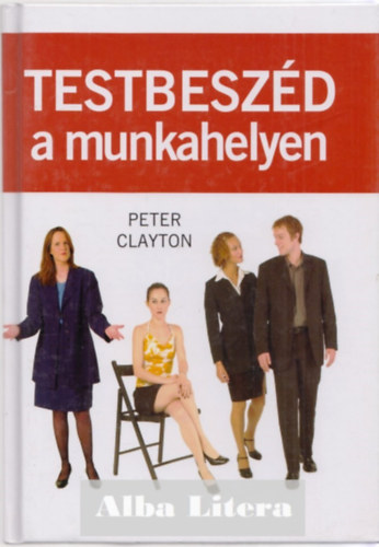 Peter A. Clayton - Testbeszd a munkahelyen