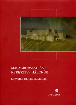 Magyarország és a keresztes háborúk - Lovagrendek és emlékeik