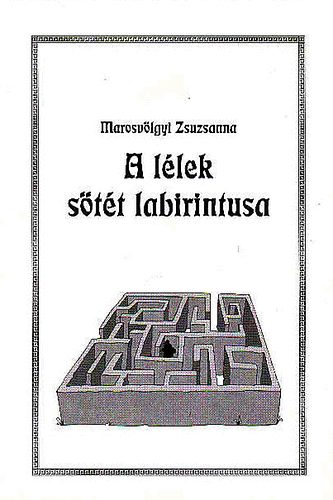 Marosvlgyi Zsuzsanna - A llek stt labirintusa