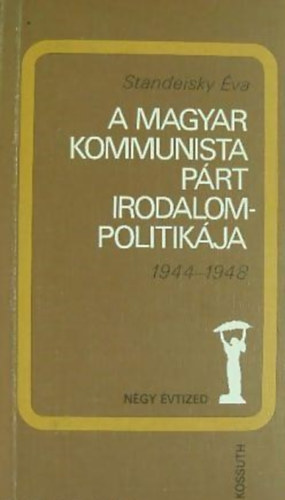 Standeisky �va - A Magyar Kommunista P�rt irodalompolitik�ja 1944-1948