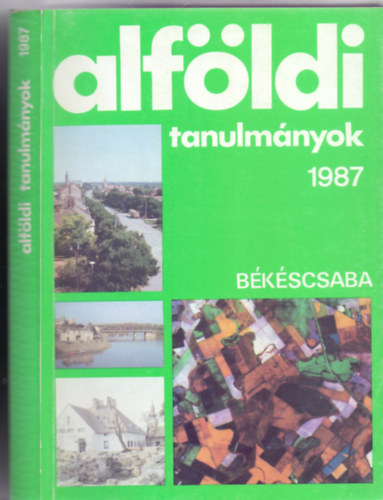 Dr. Becsei Jzsef - Dr. Simon Imre - Dr. Rakonczai Jnos  (Szerk.) - Alfldi tanulmnyok 1987 - Bkscsaba (XI. ktet)