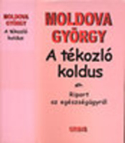 Moldova Gy�rgy - A t�kozl� koldus (I-III. egyben)