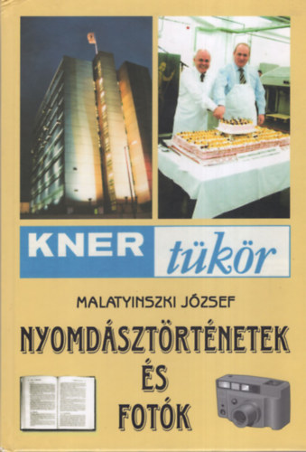 Malatinyszki Jzsef - Nyomdsztrtnetek s fotk- Kner tkr