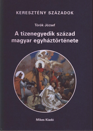 Trk Jzsef - A tizenegyedik szzad magyar egyhztrtnete (Keresztny szzadok)