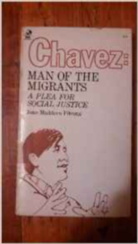 ; Jean Maddern Pitrone - Chavez, man of the migrants: a plea for social justice