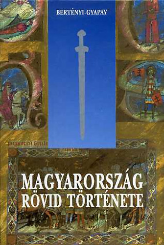Bert�nyi I.-Gyapay G. - Magyarorsz�g r�vid t�rt�nete