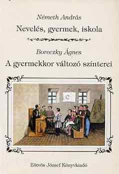 Nmeth A.-Boreczky . - Nevels, gyermek, iskola- A gyermekkor vltoz sznterei