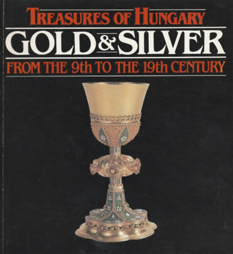 Treasures of Hungary Gold&Silver from the 9th to the 19th century