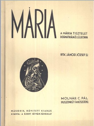Jnosi Jzsef - Mria - A Mria tisztelet dogmatikja s llektana