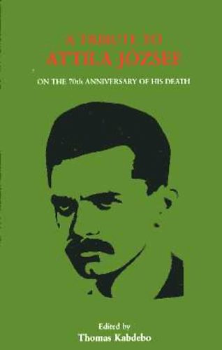 Thomas szerk. Kabdebo - A Tribute to Attila Jzsef on the 70th Anniversary of his Death