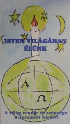 ...és még sokan mások Sík Sándor - Isten világában élünk - A világ rendje és szépsége a teremtőt hírdeti