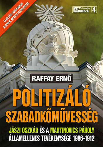 Raffay Ern - Politizl szabadkmvessg - Jszi Oszkr s a Martinovics Pholy llamellenes tevkenysge 1906-1912