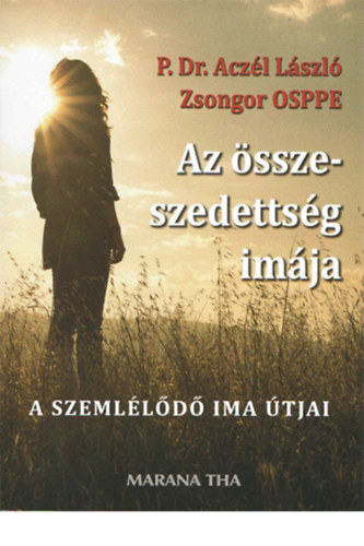 Dr. Aczl Lszl Zsongor OSPPE - Az sszeszedettsg imja
